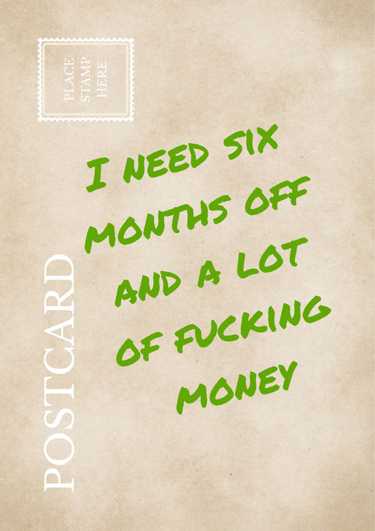 Funny Burnout Postcard: "I Need Six Months Off And A Lot Of Fucking Money" Sarcastic Office Wall Art Relatable Workplace Humor Print