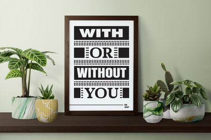 With or Without You Lyric Wall Art—U2 Typography Music Quote Minimalist Black & White Poster