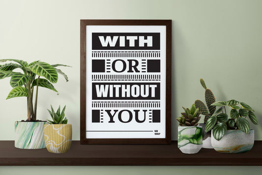 With or Without You Lyric Wall Art—U2 Typography Music Quote Minimalist Black & White Poster