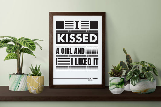 I Kissed a Girl and I Liked It Poster | Bold Pop Lyric Typography | Black and White Music Wall Art