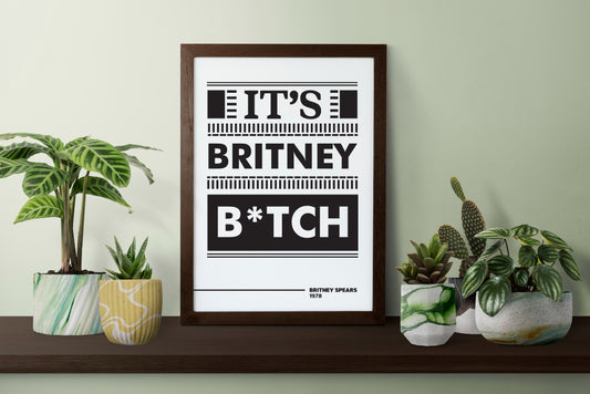 It’s Britney B*tch Poster | Iconic Pop Quote Typography Print | Black and White Statement Wall Art