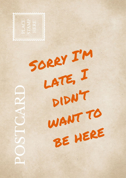 Funny Sarcastic Postcard Sorry I’m Late I Didn’t Want To Be Here Relatable Office Wall Art Introvert Humor Print Coworker Gift
