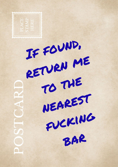 Funny Sarcastic Postcard: "If Found Return Me To The Nearest Fucking Bar" Relatable Wall Art Humor Print Gag Gift for Friends