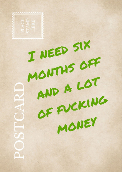 Funny Burnout Postcard: "I Need Six Months Off And A Lot Of Fucking Money" Sarcastic Office Wall Art Relatable Workplace Humor Print