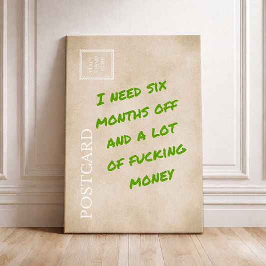 Funny Burnout Postcard: "I Need Six Months Off And A Lot Of Fucking Money" Sarcastic Office Wall Art Relatable Workplace Humor Print