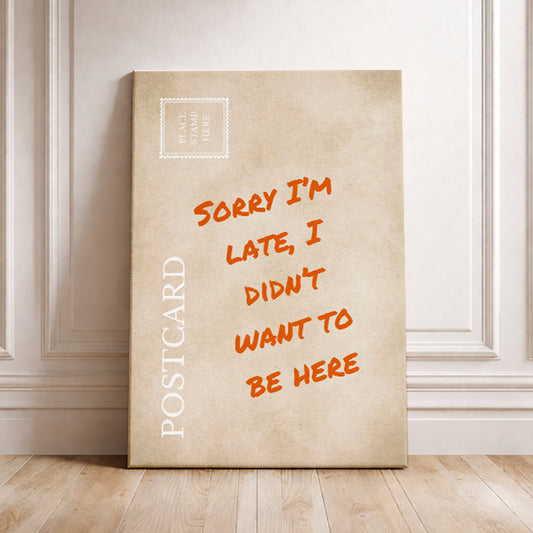 Funny Sarcastic Postcard Sorry I’m Late I Didn’t Want To Be Here Relatable Office Wall Art Introvert Humor Print Coworker Gift