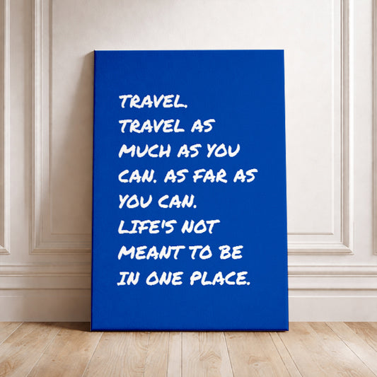 Travel Quote Wall Art: "Life’s Not Meant To Be In One Place" Inspirational Travel Poster Wanderlust Print Gift for Travelers