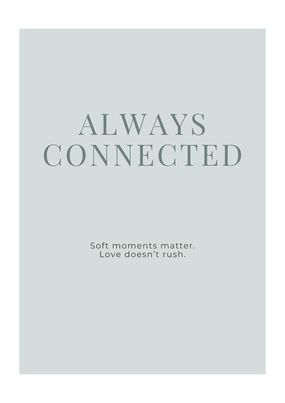 Always Connected Minimalist Typography Print – Soft Modern Inspirational Wall Art