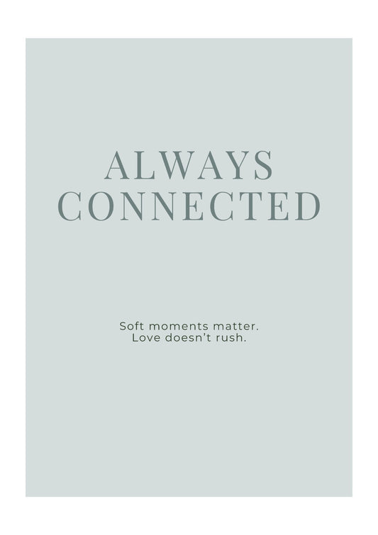 Always Connected Minimalist Typography Print – Soft Modern Inspirational Wall Art