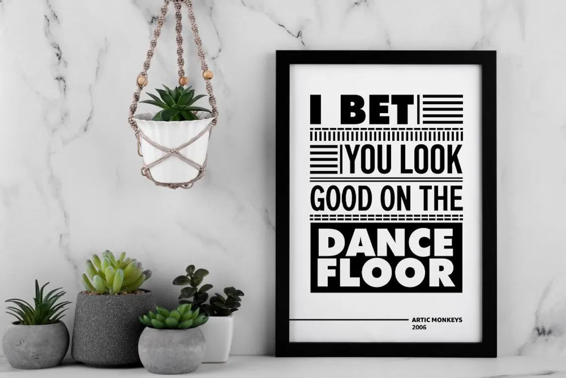 I Bet You Look Good on the Dance Floor Lyric Wall Art | Arctic Monkeys Typography Print | Bold Black and White Music Poster