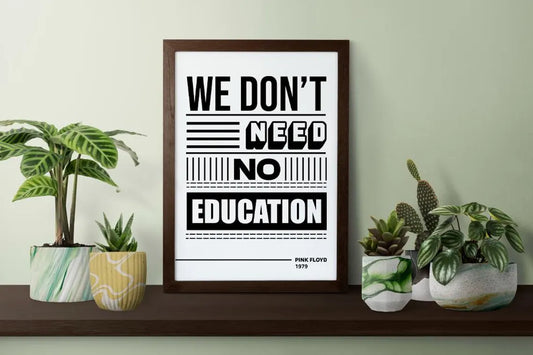 We Don’t Need No Education Wall Art – Pink Floyd Lyric Typography Black & White Music Poster